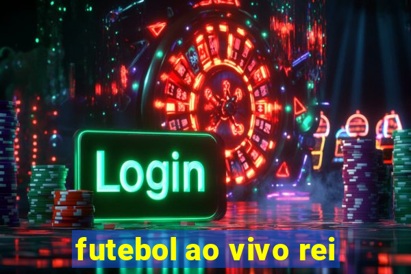 futebol ao vivo rei